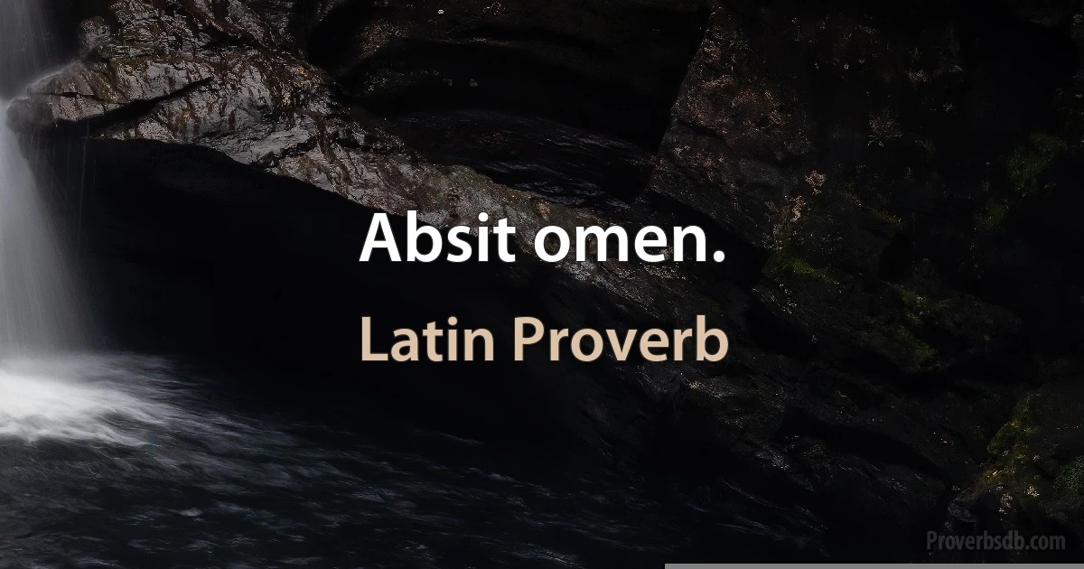 Absit omen. (Latin Proverb)