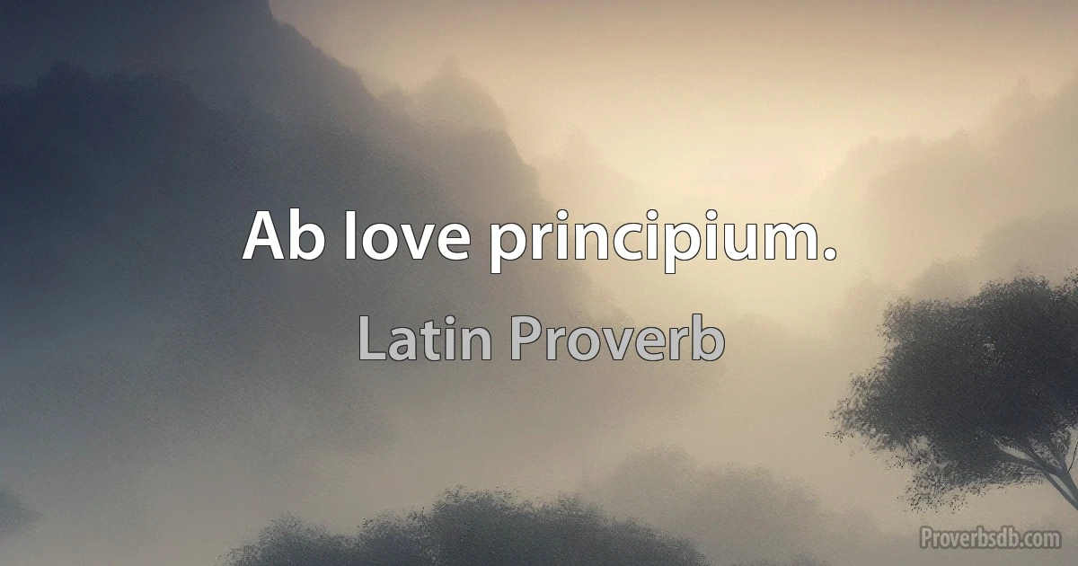 Аb Iove principium. (Latin Proverb)