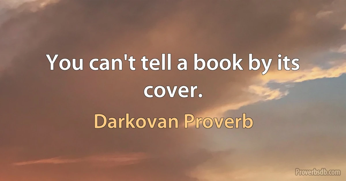 You can't tell a book by its cover. (Darkovan Proverb)