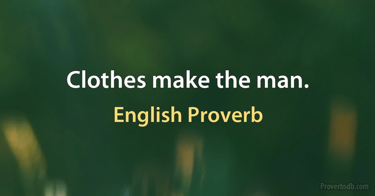 Clothes make the man. (English Proverb)