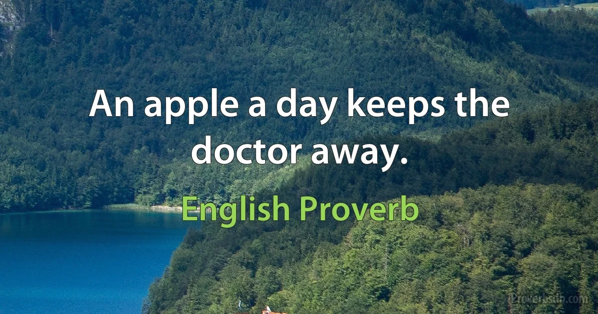 An apple a day keeps the doctor away. (English Proverb)