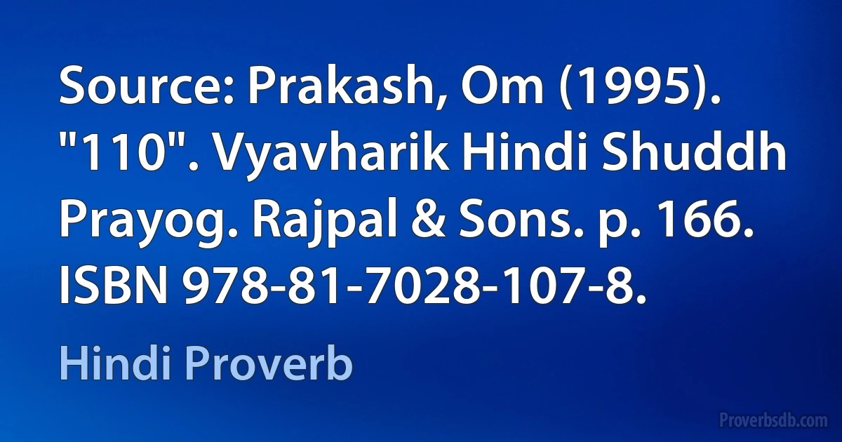 Source: Prakash, Om (1995). "110". Vyavharik Hindi Shuddh Prayog. Rajpal & Sons. p. 166. ISBN 978-81-7028-107-8. (Hindi Proverb)