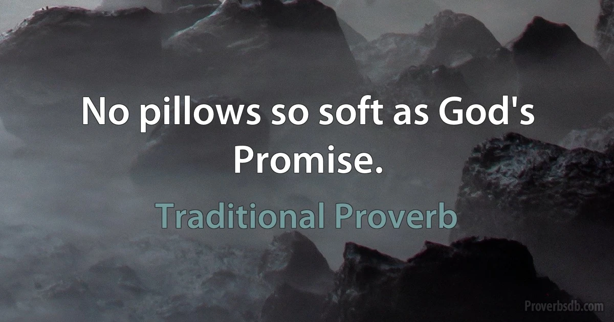 No pillows so soft as God's Promise. (Traditional Proverb)