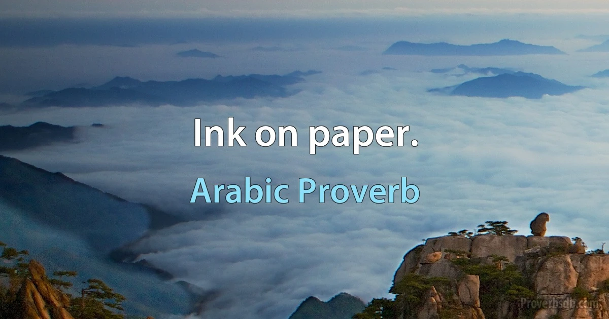 Ink on paper. (Arabic Proverb)