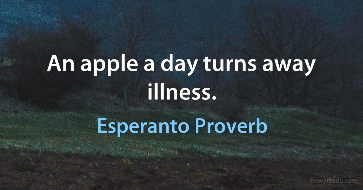 An apple a day turns away illness. (Esperanto Proverb)